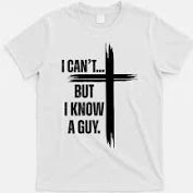I Can't But I Know A Guy T-Shirt (white)