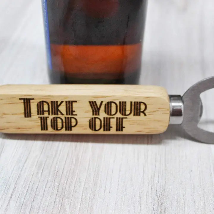Wood Bottle Opener - Take Your Top Off $1